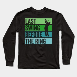 Last Swing Before The Ring Long Sleeve T-Shirt